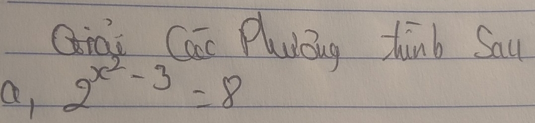 Qiai Cai Plubing think Sau 
a, 2^(x^2)-3=8