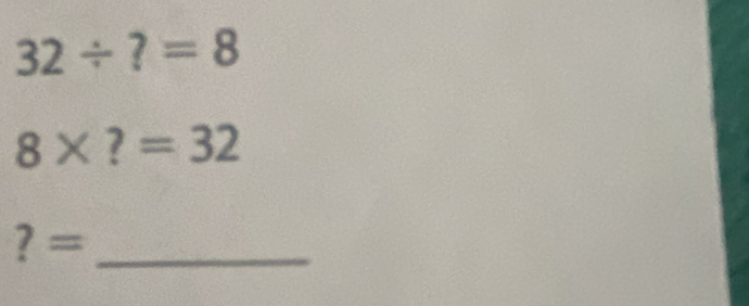 32/ ?=8
8* ?=32
? =_