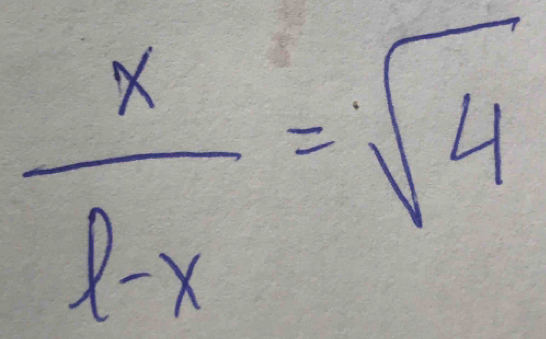  x/l-x =sqrt(4)