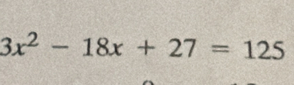 3x^2-18x+27=125