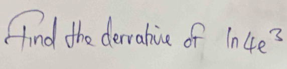 find the derranice of ln 4e^3