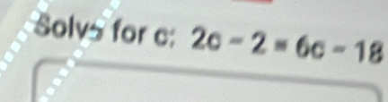 Solv for c : 2c-2=6c-18