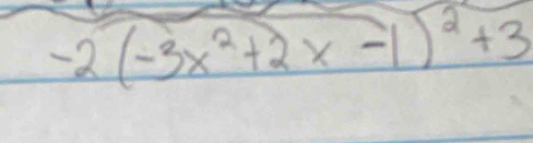 -2(-3x^2+2x-1)^2+3