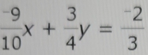  (-9)/10 x+ 3/4 y= (-2)/3 