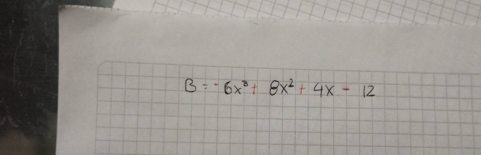 B=-6x^3+8x^2+4x-12