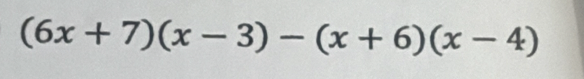 (6x+7)(x-3)-(x+6)(x-4)