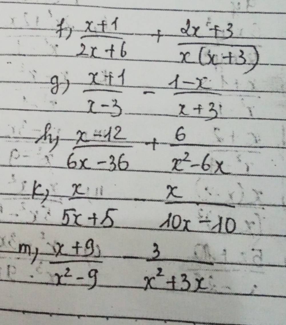  (x+1)/2x+6 + (2x+3)/x(x+3) 
gì  (x+1)/x-3 - (1-x)/x+3 
by  (x-12)/6x-36 + 6/x^2-6x 
K)  x/5x+5 - x/10x-10 
my  (x+9)/x^2-9 - 3/x^2+3x 