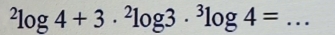 ^2log 4+3·^2log 3·^3log 4=