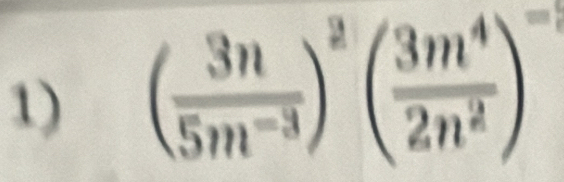 ( 3n/5m^(-3) )^2( 3m^4/2n^2 )^-1