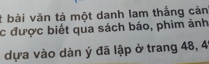 bài văn tả một danh lam thắng cản 
c được biết qua sách báo, phim ảnh 
dựa vào dàn ý đã lập ở trang 48, 4