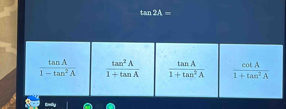 tan 2A=
Emily