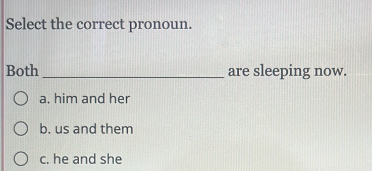 Solved: Select the correct pronoun. Both _are sleeping now. a. him and ...
