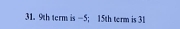 9th term is —5; 15th term is 31