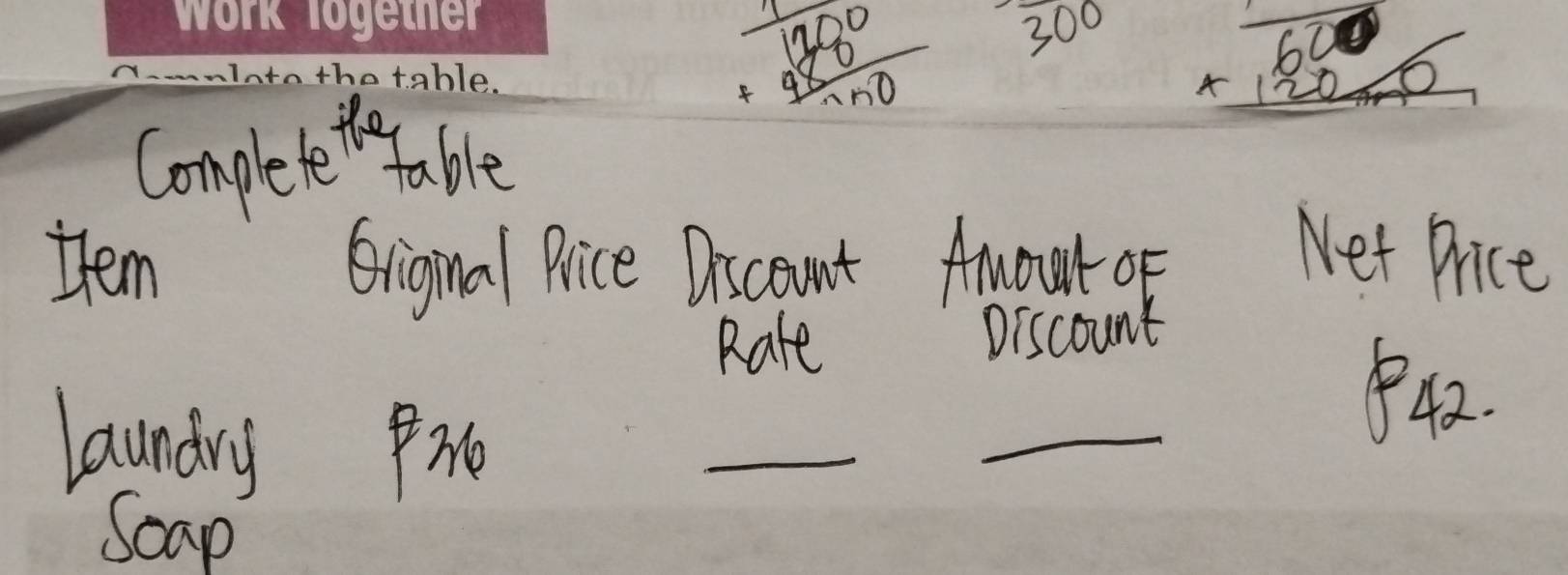 beginarrayr 1280 +98encloselongdiv 0.50endarray 300 beginarrayr 60 * 120 hline endarray
the 
Completentable 
them Griginal Price Discount Amour of Net Price 
Rate Discount 
laundry 
_ 
_ 
42. 
Scap