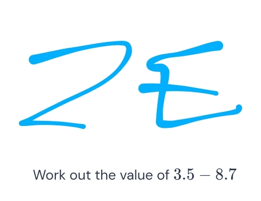 ZE 
Work out the value of 3.5-8.7