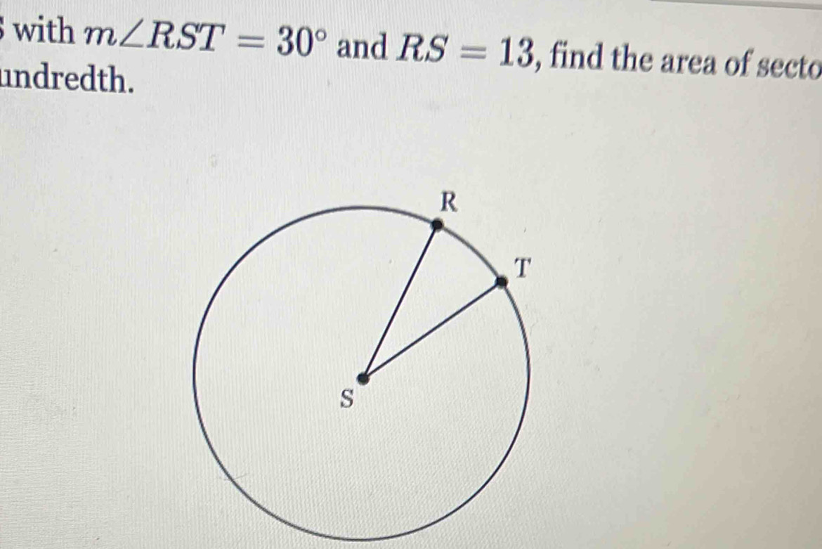 with m∠ RST=30° and RS=13 , find the area of secto 
undredth.