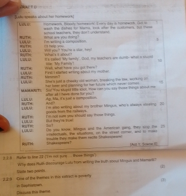 TRACT D 
2.2.8 Rofer to line 22 (I'm 
Why does Ruth discourage Lulu from writing the truth about Mingus and Mamark? 
(2) 
Slate two points. 
2.2.9 One of the themes in this extract is poverty 
in Sophiatown. (3) 
Discuss this theme.