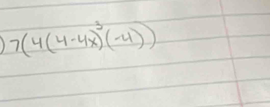 7(4(4-4x)^3(-4))