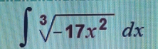 ∈t sqrt[3](-17x^2)dx