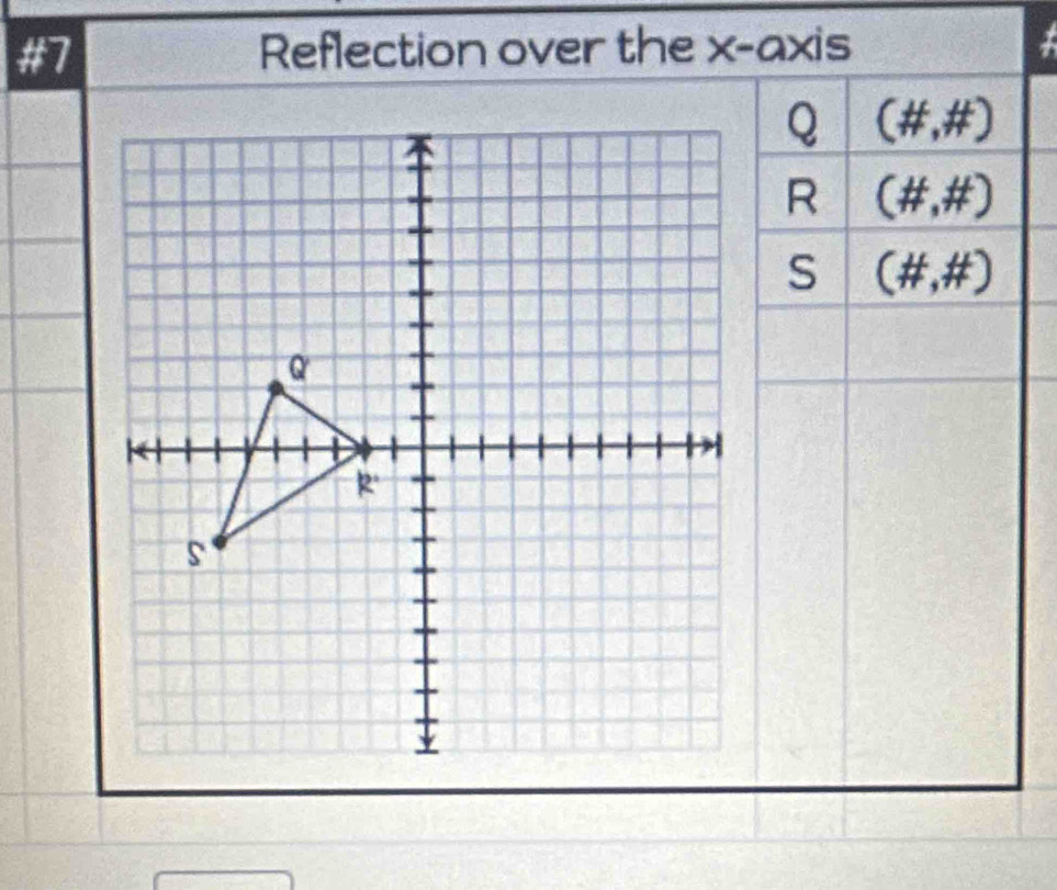 #7 Reflection over the x-axis
(# ,# )
(# ,# )
(# ,# )