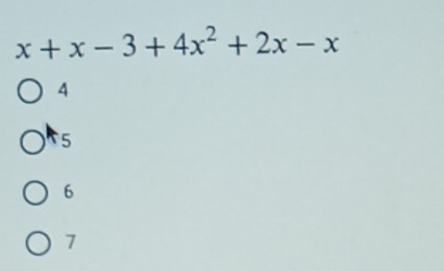 x+x-3+4x^2+2x-x
4
5
6
7