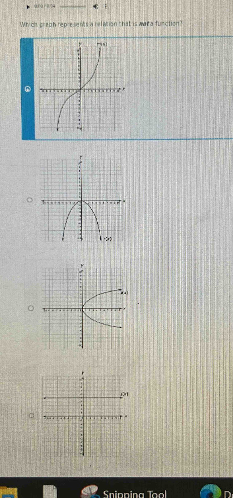 0:00 / 0:04 _ ì
Which graph represents a relation that is not a function?
Snipping Tool