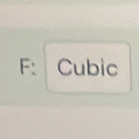 F: Cubic