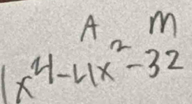 beginarrayr A^2m x^4-4x^2-32endarray