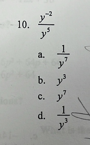  (y^(-2))/y^5 
a.  1/y^7 
b. y^3
c. y^7
d.  1/y^3 