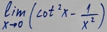 limlimits _xto 0(cot^2x- 1/x^2 )