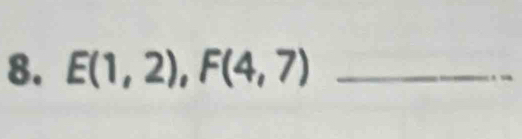 E(1,2), F(4,7) _