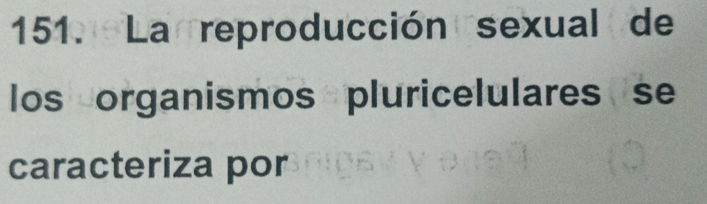 La reproducción sexual de 
los organismos pluricelulares se 
caracteriza por