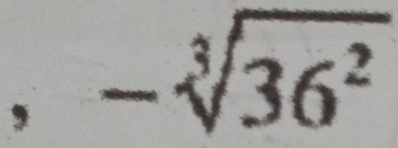 ， -sqrt[3](36^2)