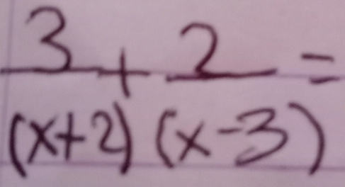  3/(x+2) + 2/(x-3) =