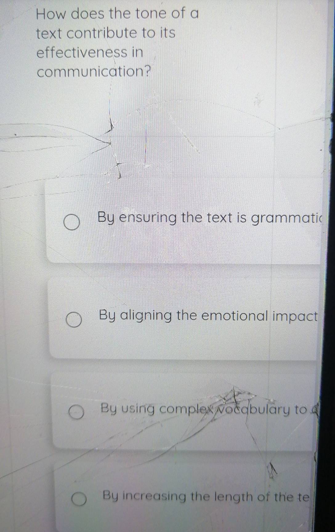 How does the tone of a
text contribute to its
effectiveness in
communication?
By ensuring the text is grammatic
By aligning the emotional impact
By using complex vocabulary to
By increasing the length of the te