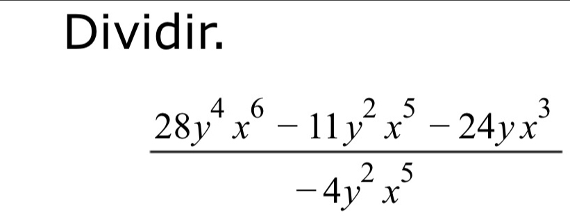 Dividir.
 (28y^4x^6-11y^2x^5-24yx^3)/-4y^2x^5 