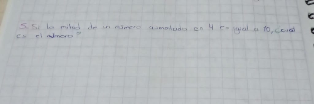 la milad de in nimero amolado en 4 e-igual a to, ccvat 
es el mimero?