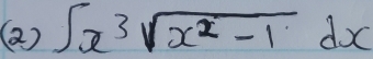 (2) ∈t x^3sqrt(x^2-1)dx