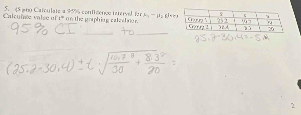 Calculate a 95% confidence interval for mu _1-mu _2 give 
Calculate value of t * on the graphing calculator. 
__ 
2