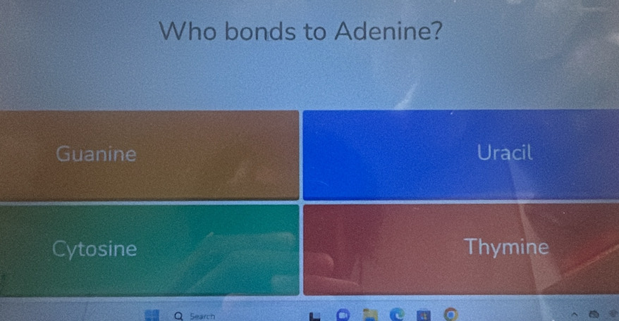 Who bonds to Adenine?
Guanine Uracil
Cytosine Thymine
Search