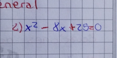 eneral 
2) x^2-8x+25=0