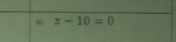 36 x-10=0