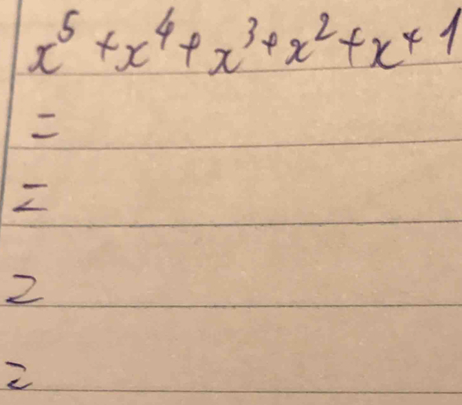 x^5+x^4+x^3+x^2+x+1

I
2
2