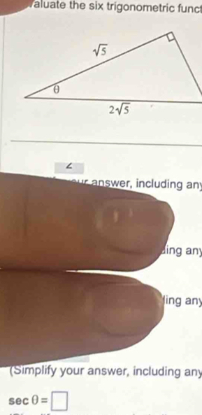 Valuate the six trigonometric func
∠
aswer  including any
ding any
ling any
(Simplify your answer, including any
sec θ =□