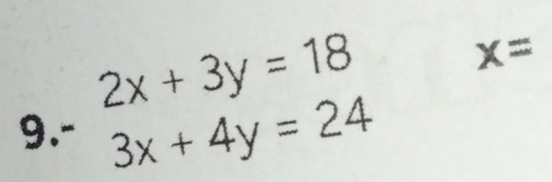 beginarrayr 2x+3y=18 -3x+4y=24endarray
x=
9.