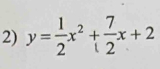 y= 1/2 x^2+ 7/2 x+2