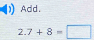 Add.
2.7+8=□