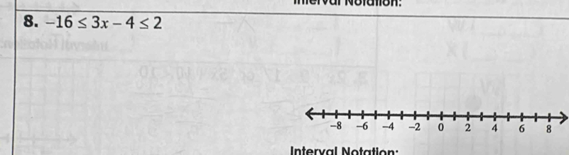 ervar Notatlon: 
8. -16≤ 3x-4≤ 2
Interval Notation: