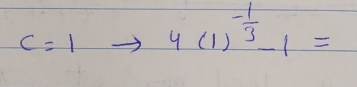 C=1to 4(1)^- 1/3 -1=