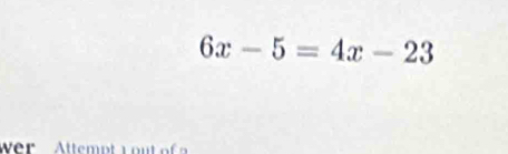 6x-5=4x-23
Wer Attept ou t o